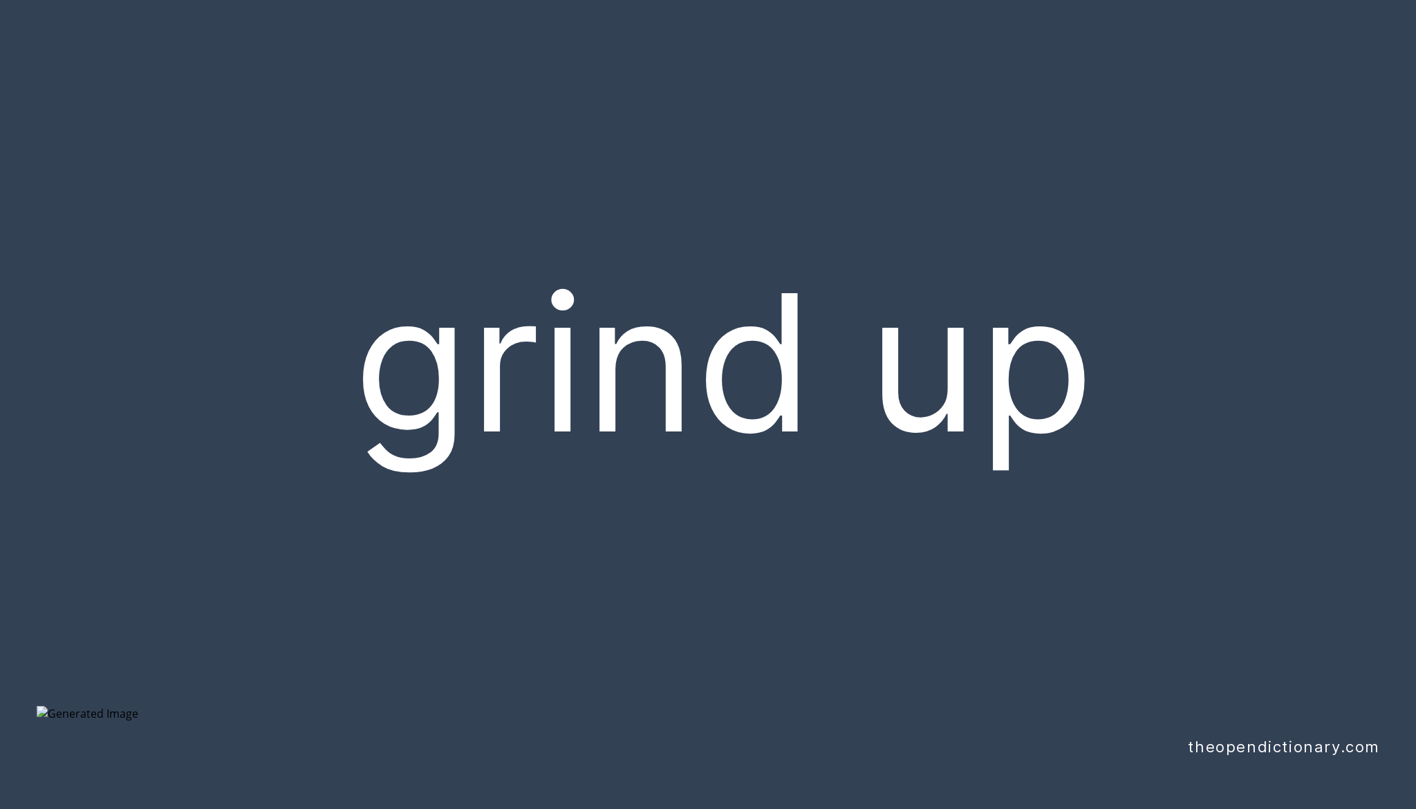 grind-up-phrasal-verb-grind-up-definition-meaning-and-example